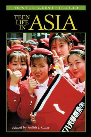 Teen Life in Asia de Judith J. Slater