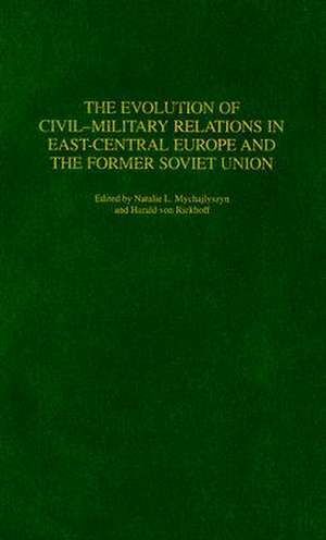 The Evolution of Civil-Military Relations in East-Central Europe and the Former Soviet Union de Natalie Mychajlyszyn