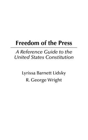 Freedom of the Press: A Reference Guide to the United States Constitution de Lyrissa Lidsky