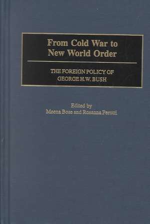 From Cold War to New World Order: The Foreign Policy of George H. W. Bush de Bose Meena