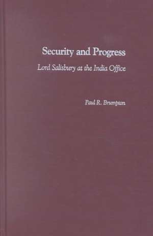 Security and Progress: Lord Salisbury at the India Office de Paul R. Brumpton