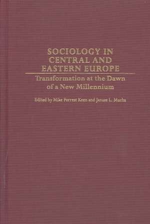 Sociology in Central and Eastern Europe: Transformation at the Dawn of a New Millennium de Mike Keen