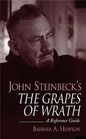 John Steinbeck's The Grapes of Wrath: A Reference Guide de Barbara A. Heavilin