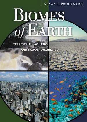 Biomes of Earth: Terrestrial, Aquatic, and Human-Dominated de Susan L. Woodward