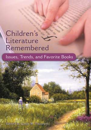 Children's Literature Remembered: Issues, Trends, and Favorite Books de Linda Pavonetti