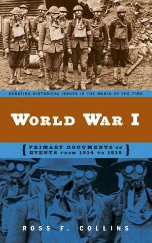 World War I: Primary Documents on Events from 1914 to 1919 de Ross F. Collins