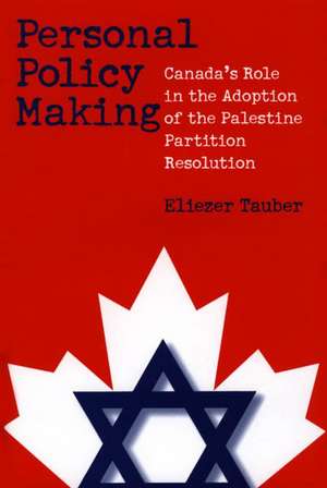 Personal Policy Making: Canada's Role in the Adoption of the Palestine Partition Resolution de Eliezer Tauber