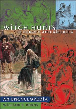 Witch Hunts in Europe and America: An Encyclopedia de William E. Burns