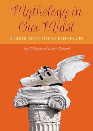 Mythology in Our Midst: A Guide to Cultural References de Amy T. Peterson