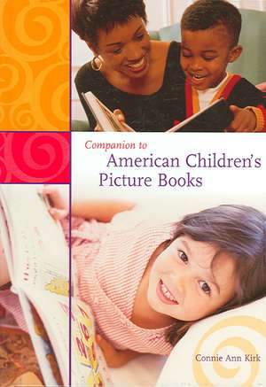 Companion to American Children's Picture Books de Connie Ann Kirk