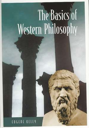 The Basics of Western Philosophy de Eugene Kelly