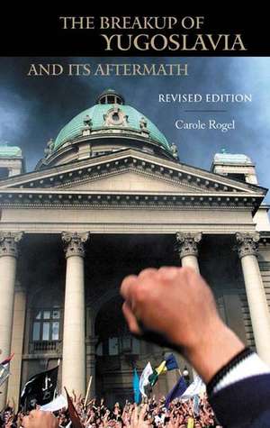 The Breakup of Yugoslavia and Its Aftermath de Carole Rogel Poirier