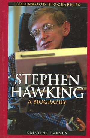 Stephen Hawking: A Biography de Kristine M. Larsen