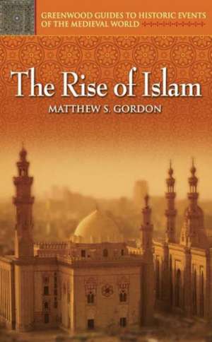 The Rise of Islam de Matthew S. Gordon