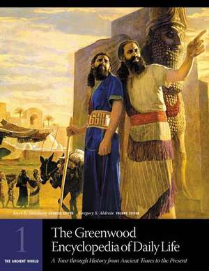 The Greenwood Encyclopedia of Daily Life: A Tour through History from Ancient Times to the Present Volume 1 The Ancient World de Joyce Salisbury