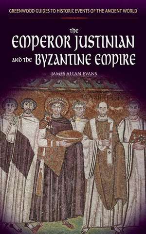 The Emperor Justinian and the Byzantine Empire de James Allen Evans