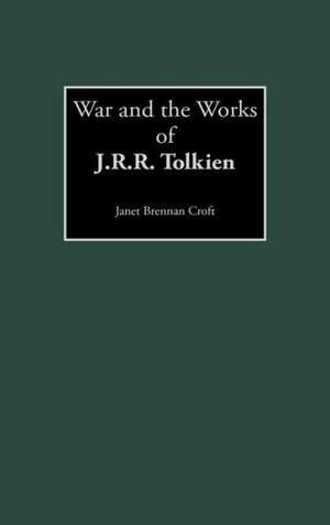 War and the Works of J.R.R. Tolkien de Janet B. Croft