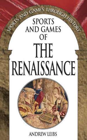 Sports and Games of the Renaissance de Andrew Leibs