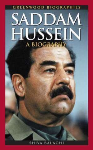 Saddam Hussein: A Biography de Shiva Balaghi