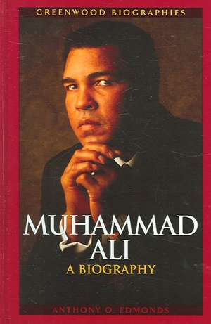 Muhammad Ali: A Biography de Anthony O. Edmonds