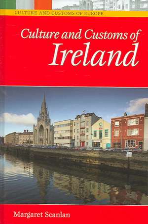 Culture and Customs of Ireland de Margaret Scanlan