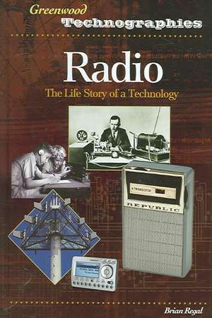 Radio: The Life Story of a Technology de Brian Regal