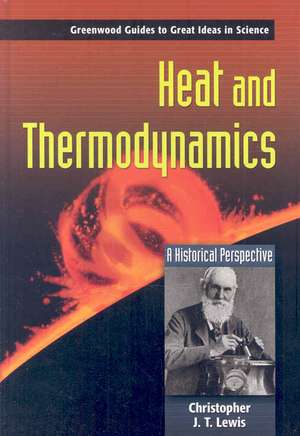 Heat and Thermodynamics: A Historical Perspective de Christopher J.T Lewis