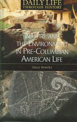 Nature and the Environment in Pre-Columbian American Life de Stacy S. Kowtko