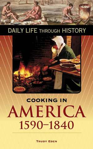 Cooking in America, 1590-1840 de Trudy Eden