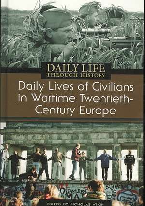 Daily Lives of Civilians in Wartime Twentieth-Century Europe de Nicholas Atkin