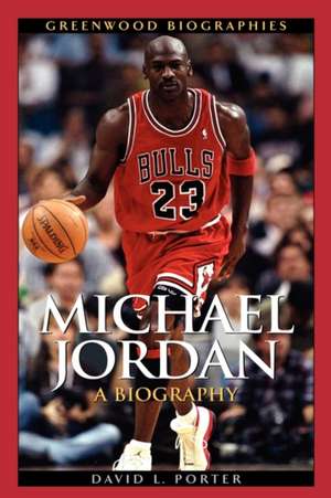 Michael Jordan: A Biography de David L. Porter