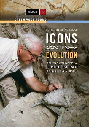 Icons of Evolution: An Encyclopedia of People, Evidence, and Controversies, Volume 1 de Brian Regal