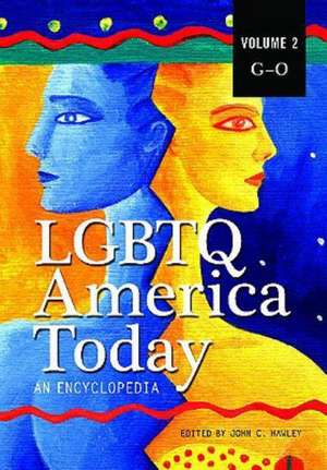 LGBTQ America Today: An Encyclopedia, Volume 2: G-O de John C. Hawley