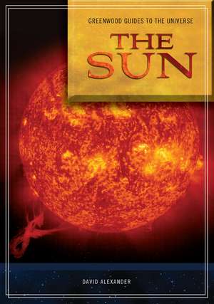 Guide to the Universe: The Sun de David Alexander