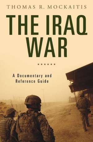 The Iraq War: A Documentary and Reference Guide de Thomas R. Mockaitis