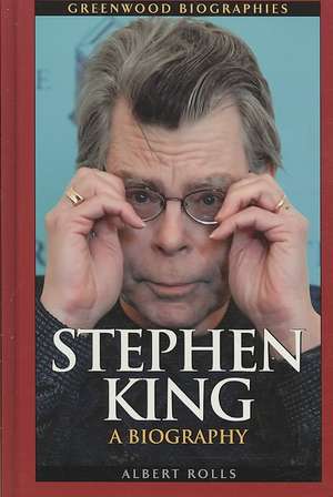 Stephen King: A Biography de Albert Rolls