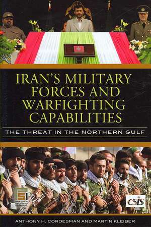 Iran's Military Forces and Warfighting Capabilities: The Threat in the Northern Gulf de Anthony H. Cordesman