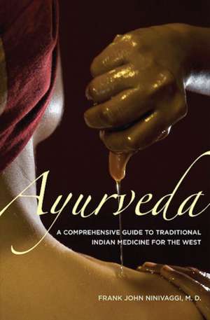 Ayurveda: A Comprehensive Guide to Traditional Indian Medicine for the West de Frank John Ninivaggi