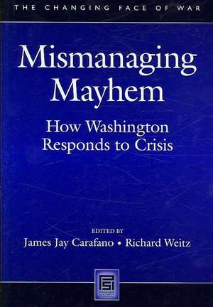 Mismanaging Mayhem: How Washington Responds to Crisis de James Jay Carafano