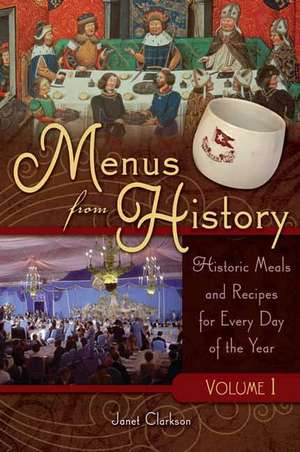 Menus from History: Historic Meals and Recipes for Every Day of the Year, Volume 1 de Janet Clarkson