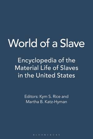 World of a Slave: Encyclopedia of the Material Life of Slaves in the United States [2 volumes] de Professor Kym S. Rice