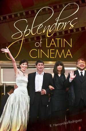 Splendors of Latin Cinema de R. Hernandez-Rodriguez