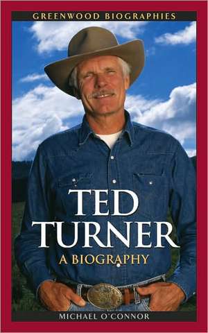 Ted Turner: A Biography de Michael O'Connor