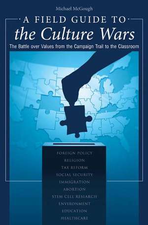 A Field Guide to the Culture Wars: The Battle over Values from the Campaign Trail to the Classroom de Michael McGough