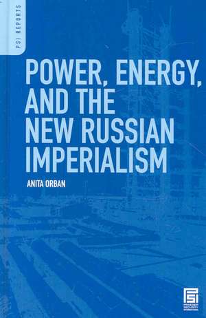 Power, Energy, and the New Russian Imperialism de Anita Orban