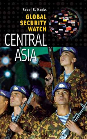 Global Security Watch—Central Asia de Reuel R. Hanks