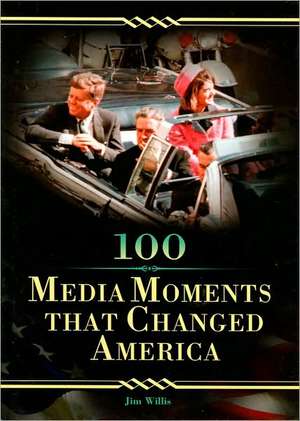 100 Media Moments That Changed America de Jim Willis