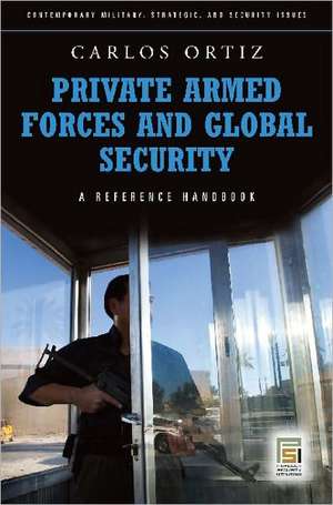 Private Armed Forces and Global Security: A Guide to the Issues de Juan Carlos Ortiz