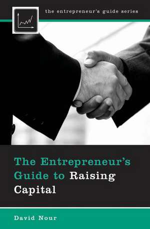 The Entrepreneur's Guide to Raising Capital de David Nour