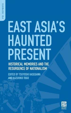 East Asia's Haunted Present: Historical Memories and the Resurgence of Nationalism de Tsuyoshi Hasegawa